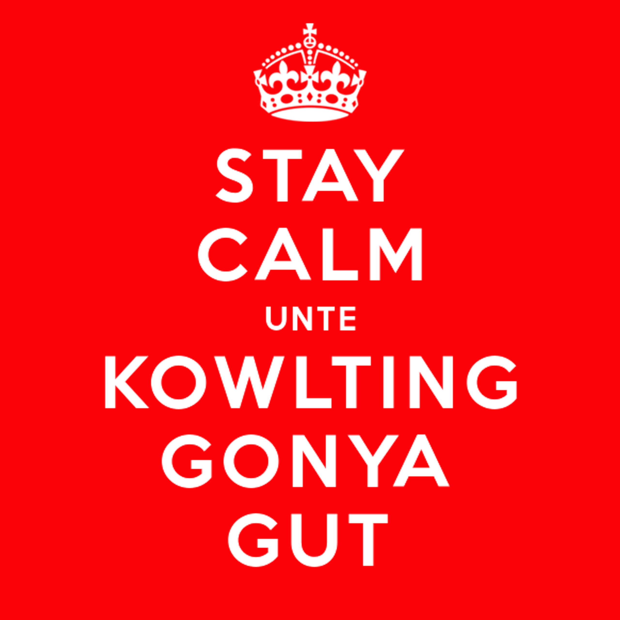 Stay calm, unte kowlting gonya gut.